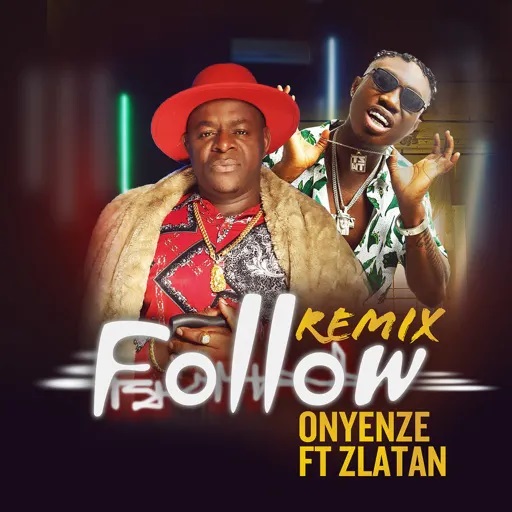 Onyenze Ft. Zlatan Ibile – Follow (Remix)