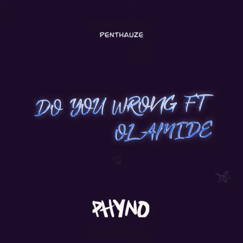 Phyno - Do You Wrong Ft. Olamide