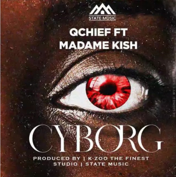 Qchief Ft. Madame Kish - Cyborg