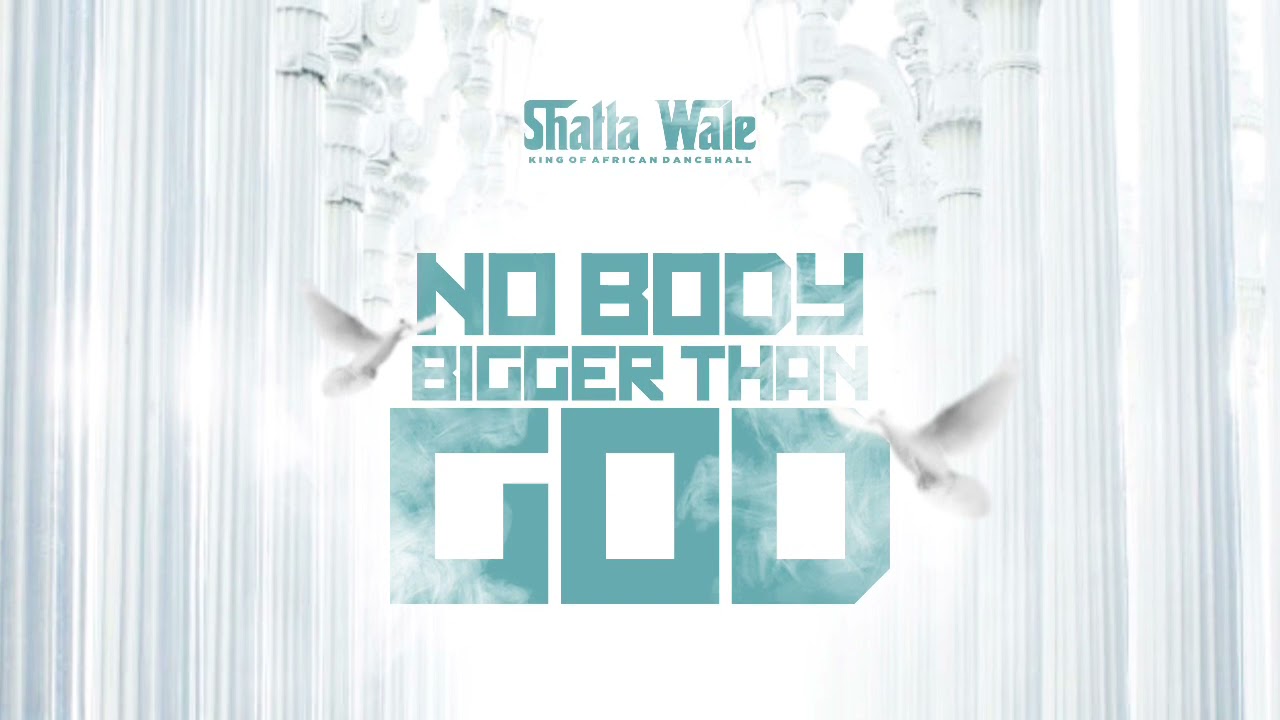 Shatta Wale - Nobody Bigger Than God