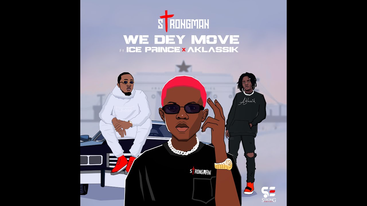 Strongman - We Dey Move Ft. Ice Prince, Aklassik