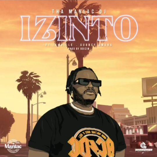 Tha Maniac DJ - Izinto Ft. Aubrey Qwana, Jamville