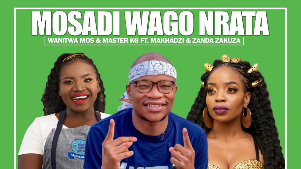 Wanitwa Mos & Master KG - Mosadi Wago Nrata Ft. Makhadzi, Zanda Zakuza