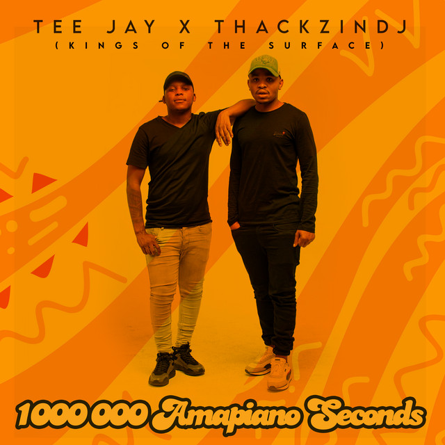 ALBUM: ThackzinDJ & Tee Jay - 1 000 000 Amapiano Seconds (Kings Of The Surface)