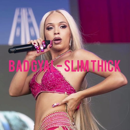 Bad Gyal - Slim Thick