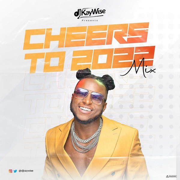 DJ Kaywise – Cheers To 2022 Mix (Mixtape)