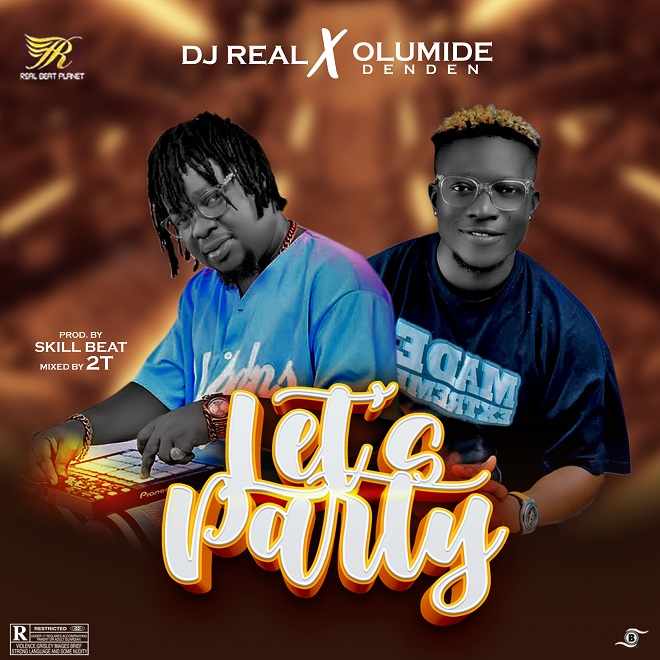 DJ Real Ft. Olumide Den Den - Lets Party