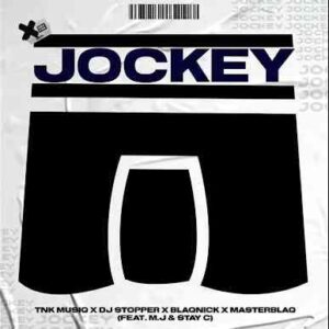 M.J, TNK MusiQ , DJ Stopper, Blaqnick & MasterBlaQ – JOCKEY Ft. Stay C